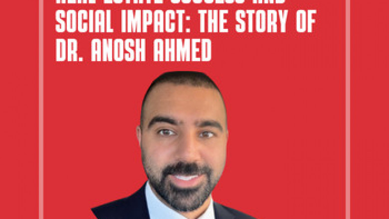 Real Estate Success and Social Impact: The Story of Dr. Anosh Ahmed