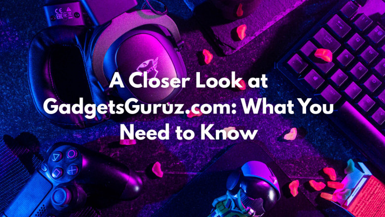A Closer Look at GadgetsGuruz: What You Need to Know
