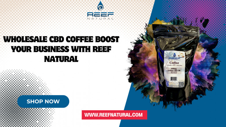Wholesale CBD Coffee Boost Your Business with Reef Natural
