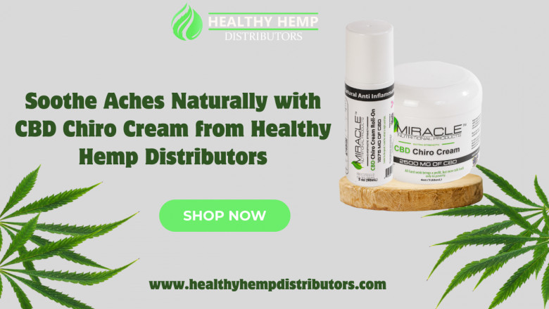 Soothe Aches Naturally with CBD Chiro Cream from Healthy Hemp Distributors