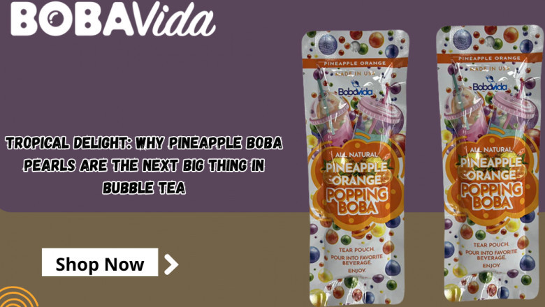Tropical Delight: Why Pineapple Boba Pearls Are the Next Big Thing in Bubble Tea